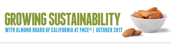 Growing Sustainability with Almond Board of California at FNCE, October 2017 Growing Sustainability with Almond Board of California at FNCE®, October 2017