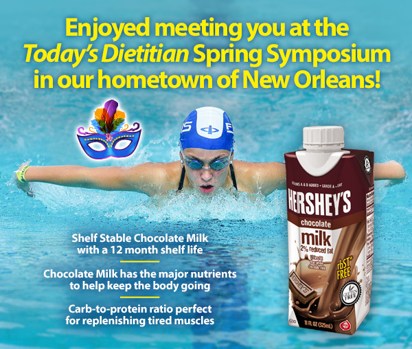 Enjoyed meeting you at the Today's Dietitian Spring Symposium in our hometown of New Orleans! Shelf Stable Chocolate Milk with a 12 month shelf life. Chocolate Milk has the major nutrients to help keep the body going. Carb-to-protein ratio perfect for replenishing tired muscles.