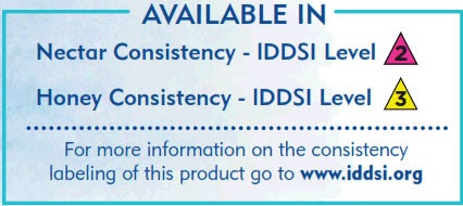 Available in: Nectar Consistency (IDDSI Level 2) and Honey Consistency (IDDSI Level 3). For more information on the consistency labeling of this product go to http://www.iddsi.org.