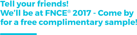 Tell your friends! We'll be at FNCE® 2017 - Come by for a free complimentary sample!