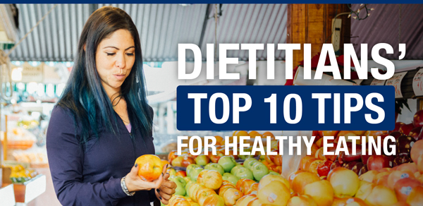 Dietitians’ Top 10 Tips for Healthy Eating