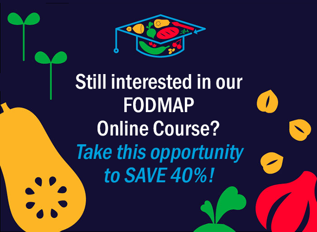 Still interested in our FODMAP Online Course? Take this opportunity to SAVE 40%!