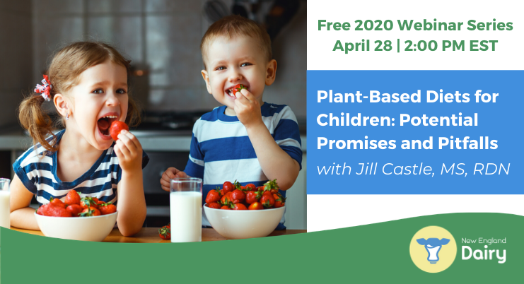 Free 2020 Webinar Series | Tuesday, April 28, 2020, at 2 PM EDT| Plant-Based Diets for Children: Potential Promises and Pitfalls with Jill Castle MS, RDN