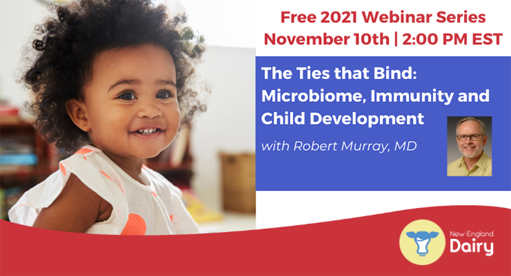 Free 2021 Webinar Series | November 10th | 2:00 PM ET | The Ties that Bind: Microbiome, Immunity and Child Development | With Pediatrician Robert Murray, MD