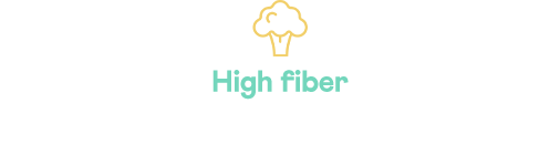 High fiber | Soluble pea fiber that has been demonstrated to selectively modulate the gut microbiota composition