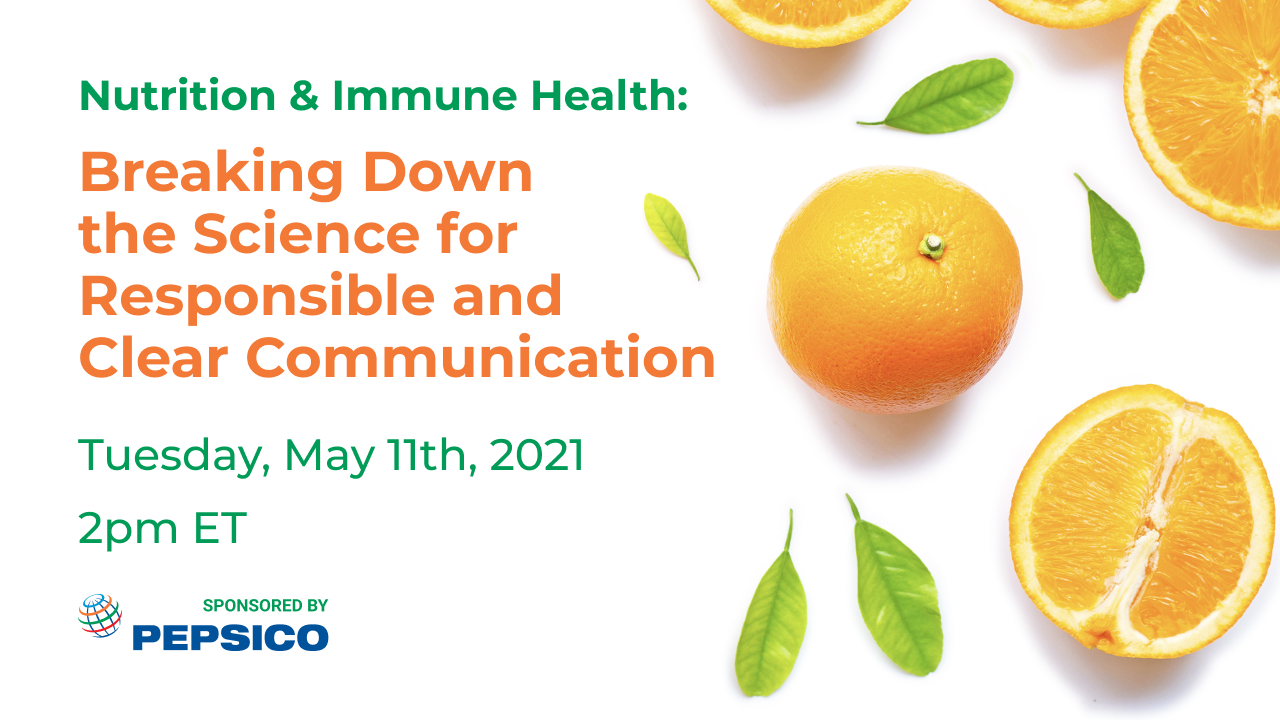 Nutrition & Immune Health: Breaking Down the Science for Responsible and Clear Communication | Tuesday, May 11th, 2021, 2pm ET | Sponsored by PepsiCo